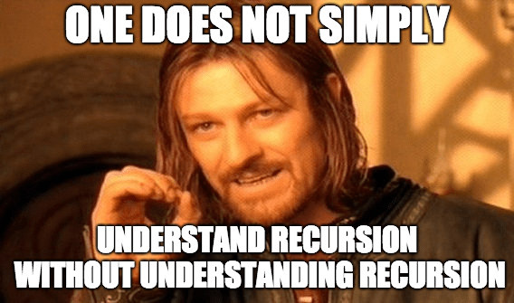 one does not simply understand recursion