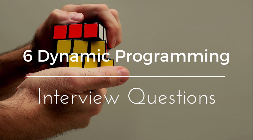 6 Dynamic Programming Interview Questions
